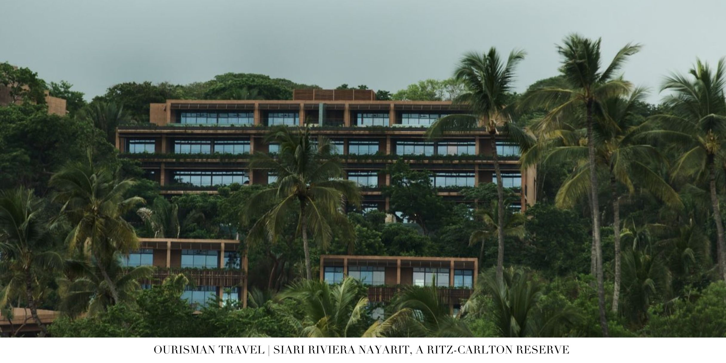 Terraced resort buildings blending into the jungle landscape at Sīari Riviera Nayarit