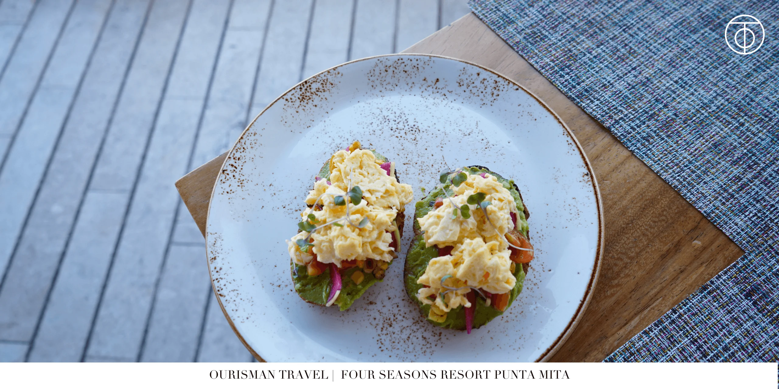 Four Seasons Resort Punta Mita avocado toast